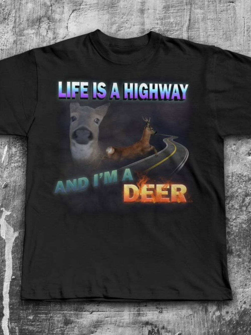 Funny Life is A Highway and i am a Deer Funny Meme Tee Shirt